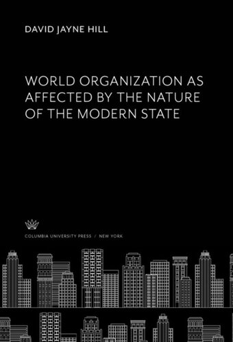 World Organization As Affected By The Nature Of The Modern State David Jayne Hill