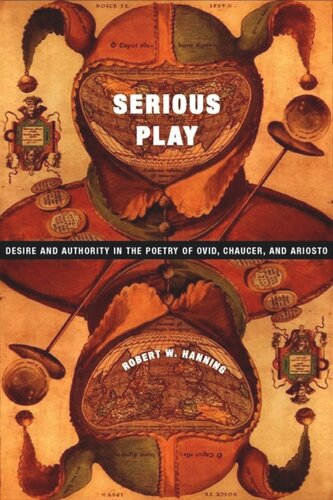 Serious Play Desire And Authority In The Poetry Of Ovid Chaucer And Ariosto Robert Hanning