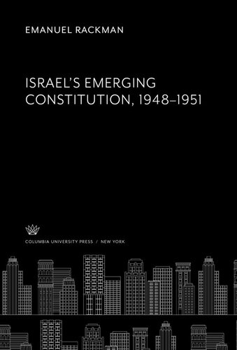 Israels Emerging Constitution 194851 Emanuel Rackman