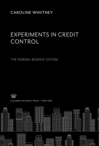 Experiments In Credit Control The Federal Reserve System Caroline Whiitney