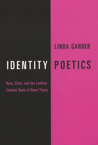 Identity Poetics Race Class And The Lesbianfeminist Roots Of Queer Theory Linda Garber