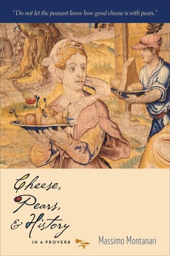Cheese Pears And History In A Proverb Massimo Montanari Beth Archer Brombert