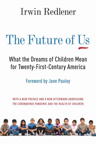 The Future Of Us What The Dreams Of Children Mean For Twentyfirstcentury America Irwin Redlener Jane Pauley