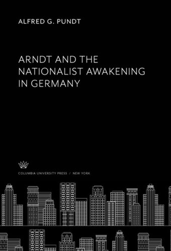 Arndt And The Nationalist Awakening In Germany Alfred G Pundt