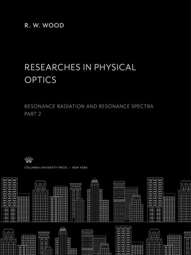 Researches In Physical Optics Part Ii Resonance Radiation And Resonance Spectra R W Wood