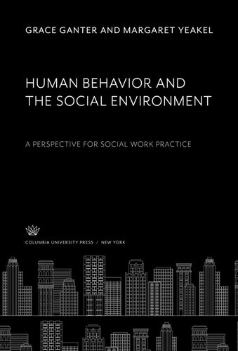 Human Behavior And The Social Environment A Perspective For Social Work Practice Grace Ganter Margaret Yeakel