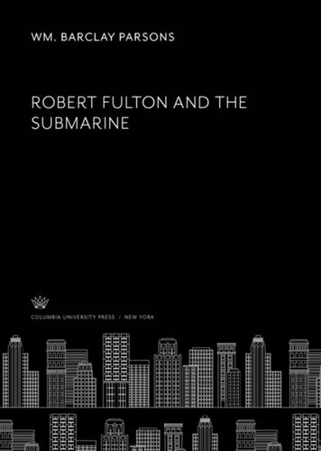 Robert Fulton And The Submarine Wm Barclay Parsons