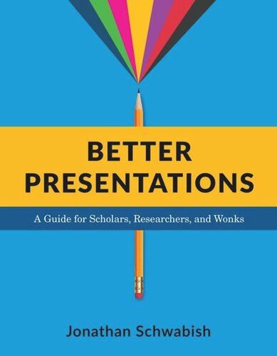 Better Presentations A Guide For Scholars Researchers And Wonks Jonathan Schwabish