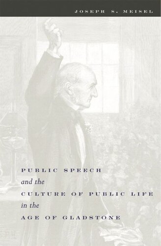 Public Speech And The Culture Of Public Life In The Age Of Gladstone Joseph Meisel