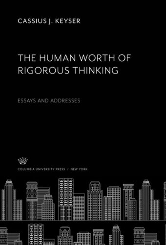 The Human Worth Of Rigorous Thinking Essays And Addresses Cassius J Keyser