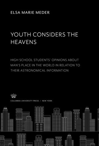 Youth Considers The Heavens High School Students Opinions About Mans Place In The World In Relation To Their Astronomical Information Elsa Marie Meder