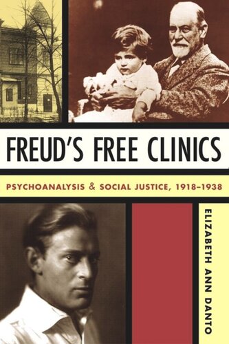 Freuds Free Clinics Psychoanalysis And Social Justice 19181938 Elizabeth Ann Danto