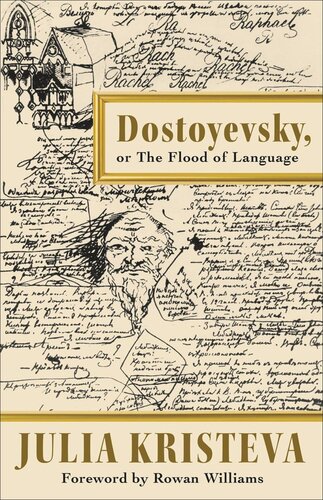 Dostoyevsky Or The Flood Of Language Julia Kristeva Jody Gladding Rowan Williams