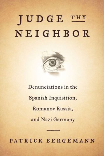 Judge Thy Neighbor Denunciations In The Spanish Inquisition Romanov Russia And Nazi Germany Patrick Bergemann