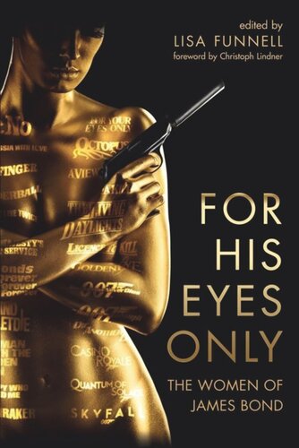 For His Eyes Only The Women Of James Bond Pilot Project Ebook Available To Selected Us Libraries Only Lisa Funnell Editor