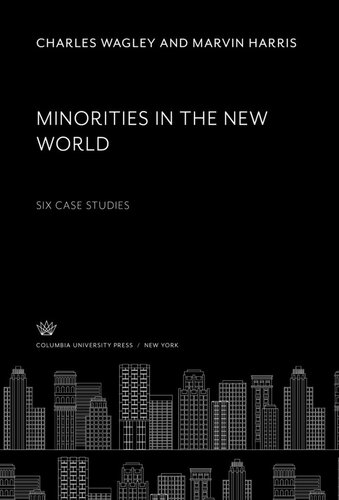Minorities In The New World Six Case Studies Charles Wagley Marvin Harris