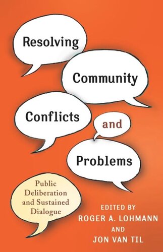 Resolving Community Conflicts And Problems Public Deliberation And Sustained Dialogue Roger Lohmann Editor Jon Van Til Editor
