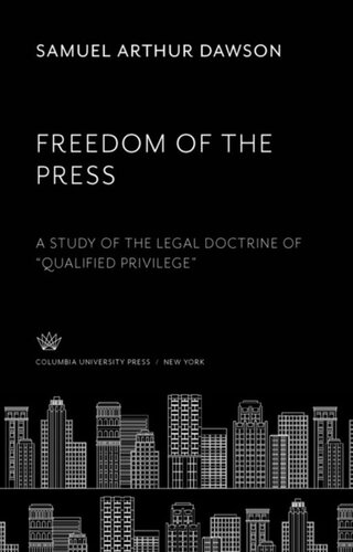 Freedom Of The Press A Study Of The Legal Doctrine Of Qualified Privilege Samuel Arthur Dawson Henry Woodward Sackett
