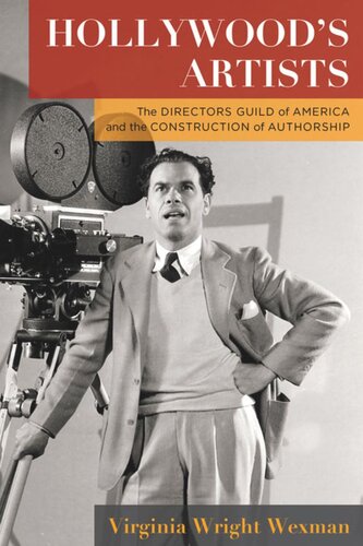 Hollywoods Artists The Directors Guild Of America And The Construction Of Authorship Virginia Wright Wexman