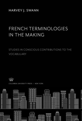 French Terminologies In The Making Studies In Conscious Contributions To The Vocabulary Harvey J Swann