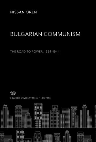 Bulgarian Communism The Road To Power 19341944 Nissan Oren