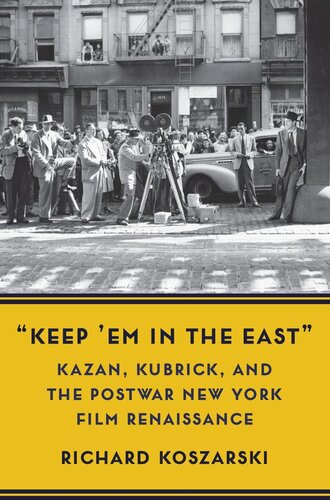 Keep Em In The East Kazan Kubrick And The Postwar New York Film Renaissance Richard Koszarski