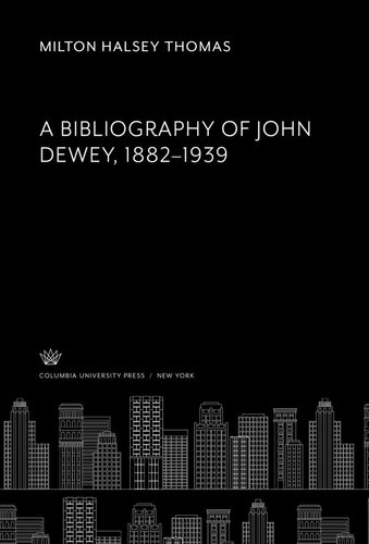 A Bibliography Of John Dewey 18821939 Milton Halsey Thomas Herbert W Schneider