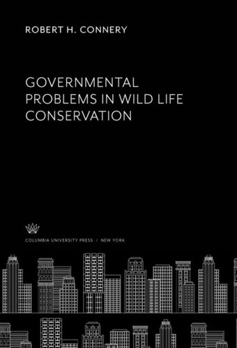 Governmental Problems In Wild Life Conservation Robert H Connery