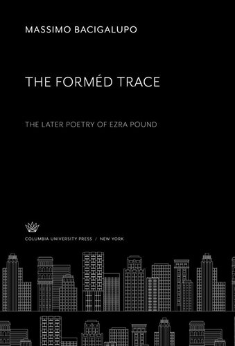 The Formd Trace The Later Poetry Of Ezra Pound Massimo Bacigalupo