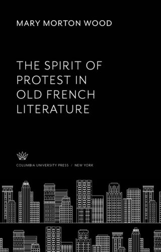 The Spirit Of Protest In Old French Literature Mary Morton Wood