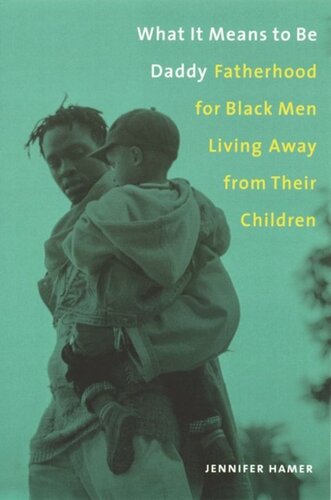 What It Means To Be Daddy Fatherhood For Black Men Living Away From Their Children Jennifer Hamer