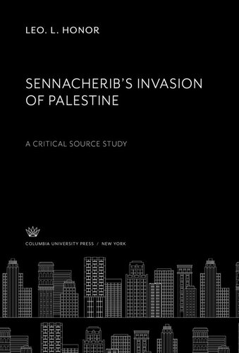 Sennacheribs Invasion Of Palestine A Critical Source Study Leo L Honor