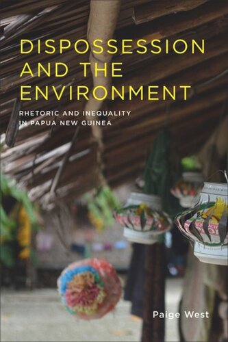 Dispossession And The Environment Rhetoric And Inequality In Papua New Guinea Paige West