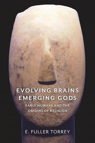 Evolving Brains Emerging Gods Early Humans And The Origins Of Religion E Fuller Torrey