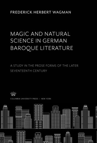 Magic And Natural Science In German Baroque Literature A Study In The Prose Forms Of The Later Seventeenth Century Frederick Herbert Wagman
