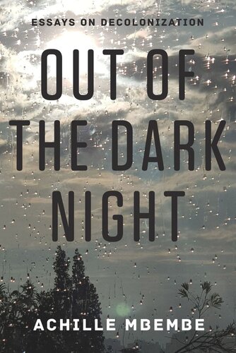 Out Of The Dark Night Essays On Decolonization Achille Mbembe