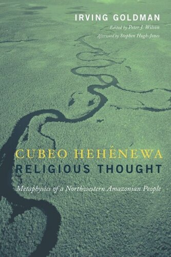 Cubeo Hehénewa Religious Thought Metaphysics Of A Northwestern Amazonian People Irving Goldman Editor Peter Wilson Editor Stephen Hughjones Editor