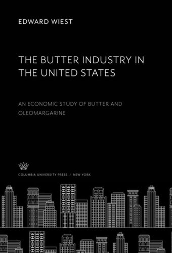 The Butter Industry In The United States An Economic Study Of Butter And Oleomargarine Edward Wiest