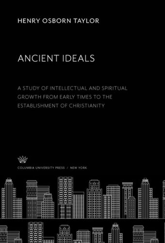 Ancient Ideals A Study Of Intellectual And Spiritual Growth From Early Times To The Establishment Of Christianity Henry Osborn Taylor