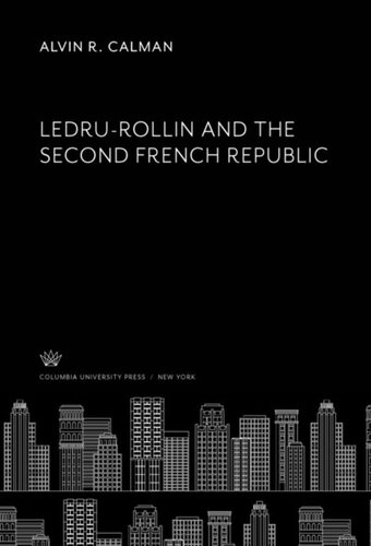 Ledrurollin And The Second French Republic Alvin R Calman