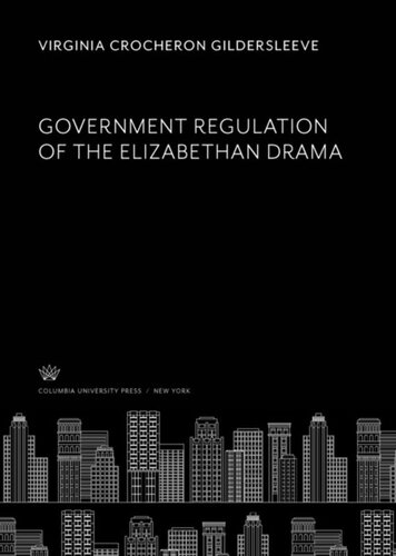 Government Regulation Of The Elizabethan Drama Virginia Crocheron Gildersleeve