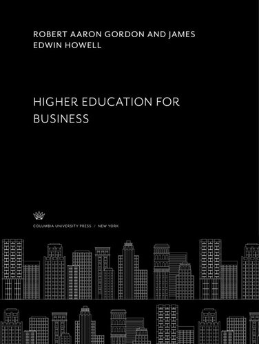 Higher Education For Business Robert Aaron Gordon James Edwin Howell