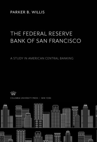 The Federal Reserve Bank Of San Francisco A Study In American Central Banking Parker B Willis