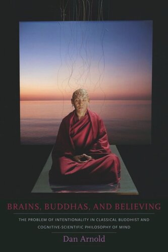 Brains Buddhas And Believing The Problem Of Intentionality In Classical Buddhist And Cognitivescientific Philosophy Of Mind Dan Arnold