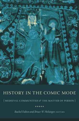 History In The Comic Mode Medieval Communities And The Matter Of Person Rachel Fulton Brown Editor Bruce Holsinger Editor