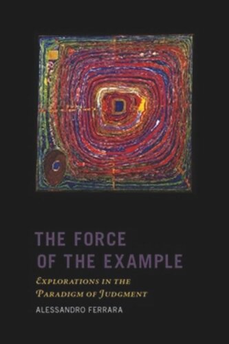 The Force Of The Example Explorations In The Paradigm Of Judgment Alessandro Ferrara