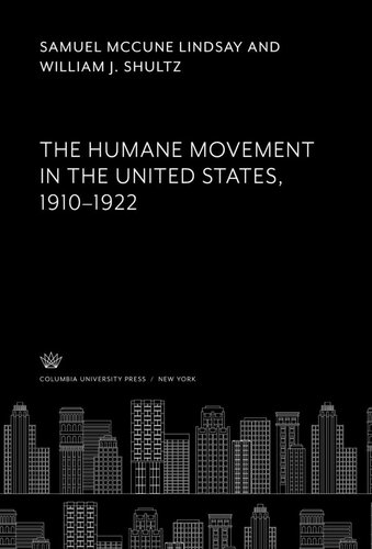 The Humane Movement In The United States 19101922 Samuel Mccune Lindsay William J Shultz