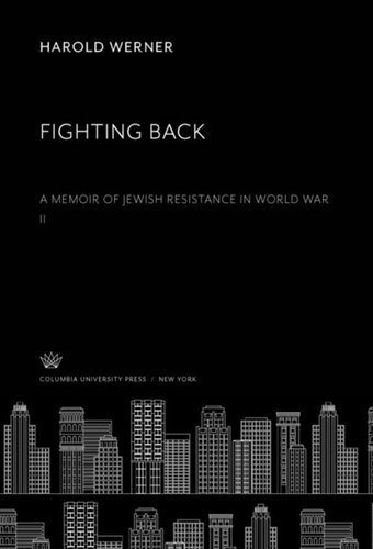 Fighting Back A Memoir Of Jewish Resistance In World War Ii Harold Werner Editor Mark Werner Editor Martin Gilbert Editor