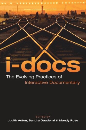 Idocs The Evolving Practices Of Interactive Documentary Judith Aston Editor Sandra Gaudenzi Editor Mandy Rose Editor