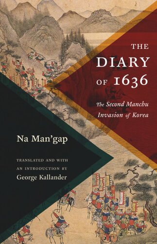 The Diary Of 1636 The Second Manchu Invasion Of Korea George Kallander
